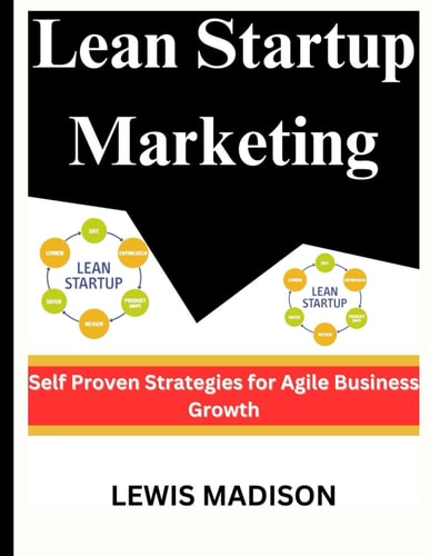 Lean Startup Marketing Self Proven Strategies for Agile Business Growth