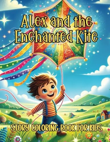 Alex and the Enchanted Kite Story Coloring Book for Kids A Colorful Voyage to the Sky and Beyond