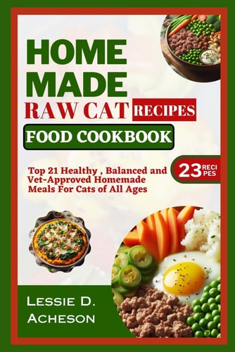 Raw Cat Food Recipes Cookbook Top 21 Healthy, Balanced and Vet-Approved Meals for Cats of All Ages