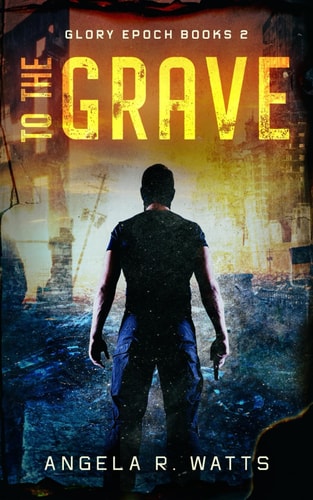 To The Grave A Post Apocalyptic Thriller