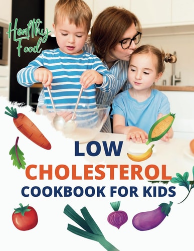 Low Cholesterol Cookbook For Kids Wholesome Tastes: Low Cholesterol Dishes Designed for Kids