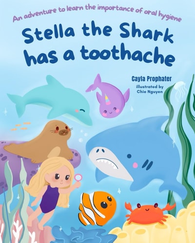 Stella the Shark Has a Toothache An Adventure to Learn the Importance of Oral Hygiene