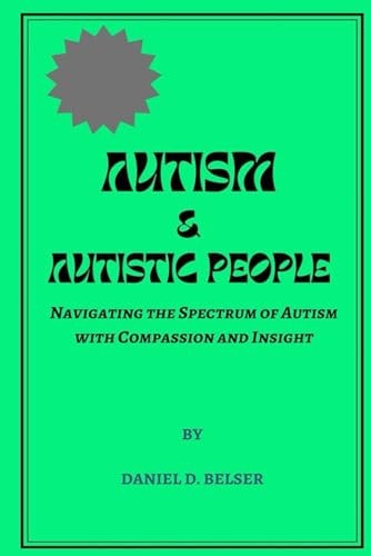 Autism & Autistic People Navigating the Spectrum of Autism with Compassion and Insight