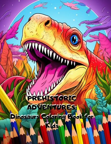 Prehistoric Adventures Dinosaurs Coloring Book for Kids