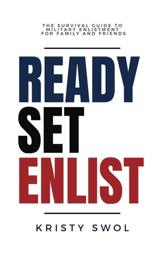 Ready Set Enlist The Survival Guide to Military Enlistment for Family and Friends