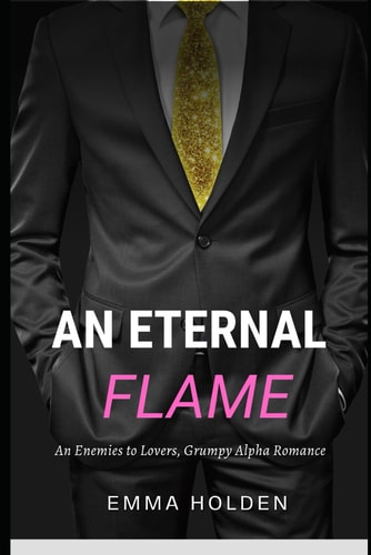 An Eternal Flame An Enemies to Lovers, Grumpy Alpha Romance