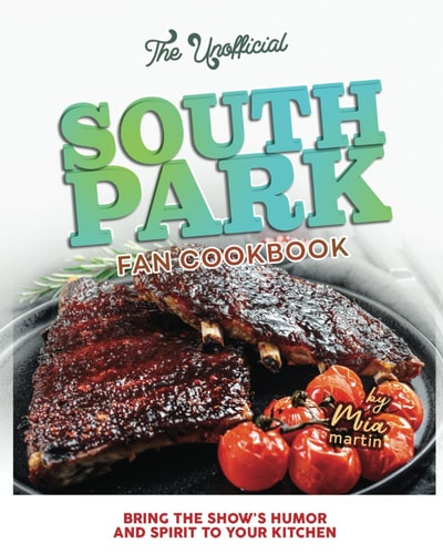 The Unofficial South Park Fan Cookbook Bring the Show's Humor and Spirit to Your Kitchen