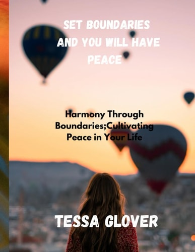 Set Boundaries and You Will Have Peace Harmony Through Boundaries;Cultivating Peace in Your Life