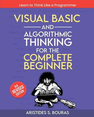 Visual Basic and Algorithmic Thinking for the Complete Beginner (3rd Edition) Learn to Think Like a Programmer