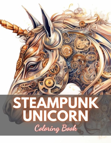 Steampunk Unicorn Coloring Book 100+ Unique and Beautiful Designs for All Fans