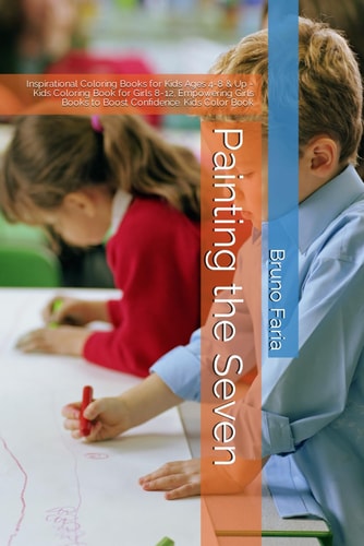 Painting the Seven Inspirational Coloring Books for Kids Ages 4-8 & Up - Kids Coloring Book for Girls 8-12, Empowering Girls Books to Boost Confidence. Kids Color Book