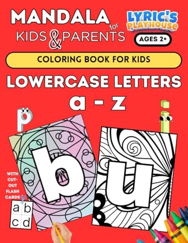 Mandala LOWERCASE a - Z Coloring Book for KIDS Age 2+ and PARENTS!!: (LARGE Bold Print) Coloring Pages for Toddlers LOWERCASE a - Z... Small Hands, Simple Easy Mandala for Kid and Adults