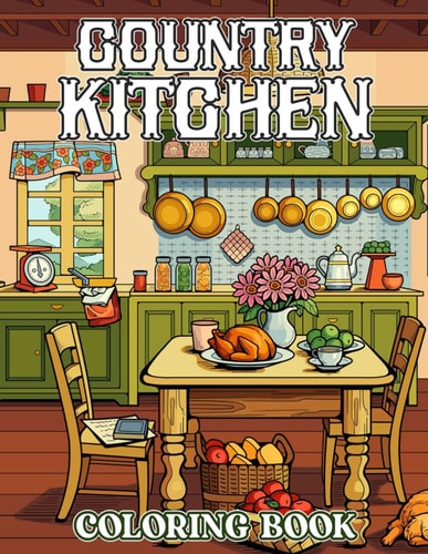 Country Kitchen Coloring Book Amazing Drawings - For Country Kitchen Fans