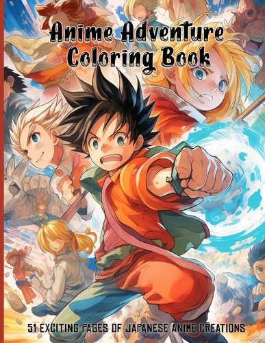 Anime Adventure Coloring Book 51 EXCITING PAGES OF JAPANESE ANIME CREATIONS Immerse Yourself in the World of Enchanting Characters and Breathtaking Scenes, Perfect for Relaxation and Artistic Expression