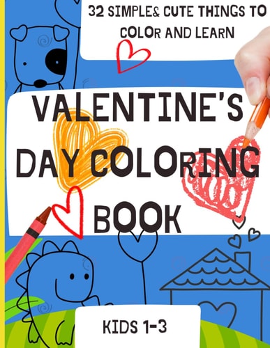 Simply Bright Bold and Easy Valentine's Day Coloring Book for Kids 1-3 Simple and Cute Things and Animals to Color, Learn, and Count For Toddlers Ages 1, 2 &3