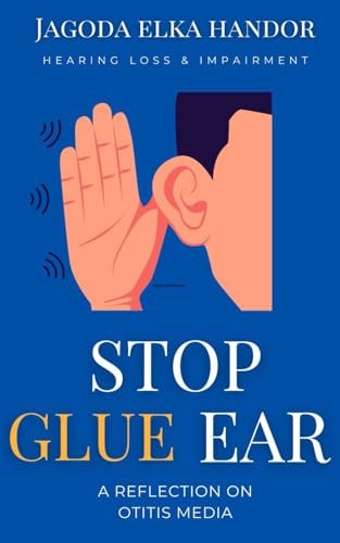 Hearing Loss and Inpairment Stop Glue Ear Now!