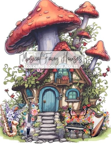 Musical Fairy Houses Adult Coloring Book Full of Whimsical Black Lines and Grayscale Images for Relaxation and Stress Relief