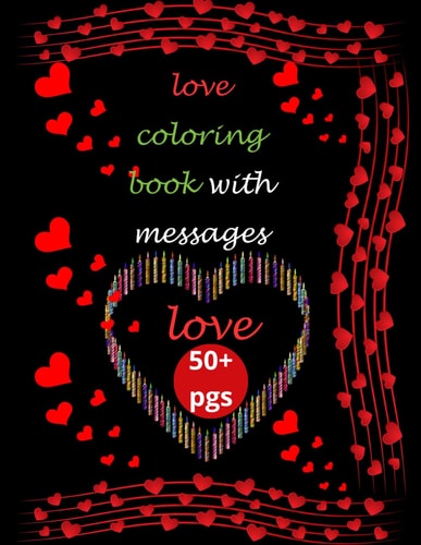Love Coloring Book with Message for Children and Adults Love Coloring Book with Message Includes 50+ Pages Color with a Love Message