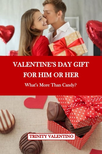 Valentine's Day Gift for Him Or Her What's More Than Candy?