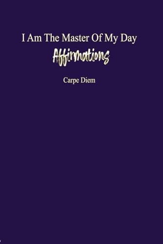 I Am The Master Of My Day Affirmations: "Empowered Every Day: A Journey to Self-Love and Success Through Daily Affirmations for Women Ages 18-35"