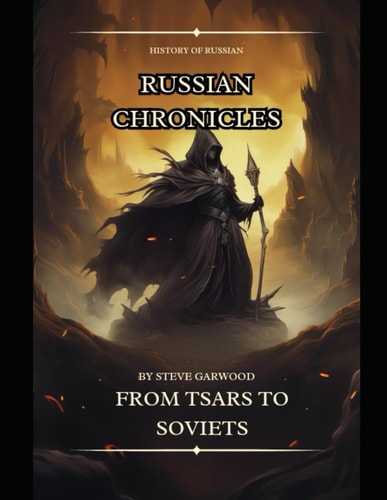 Russian Chronicles From Tsars To Soviets, The Fall of the Soviet Union, Ivan The Terrible And Lots More