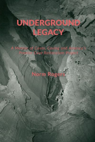 Underground Legacy: A Personal Account of America's Premier Cave Restoration Project