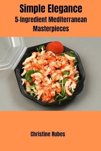 Simple Elegance Simple Elegance: 5-Ingredient Mediterranean Masterpieces