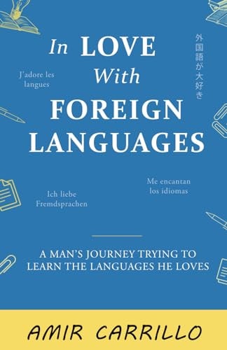 In Love with Foreign Languages A Man's Journey Trying to Learn the Languages He Loves