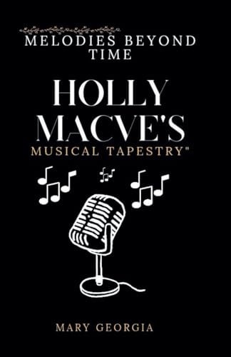 Melodies Beyond Time Holly Macve's Musical Tapestry: "Exploring the Ever-Evolving Soundscapes of an Artistic Journey"