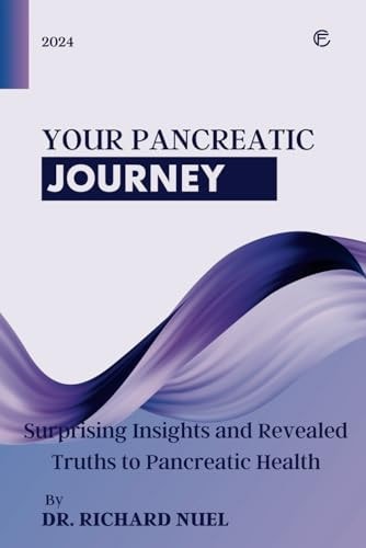 Your Pancreatic Journey Surprising Insights and Revealed Truths to Pancreatic Health
