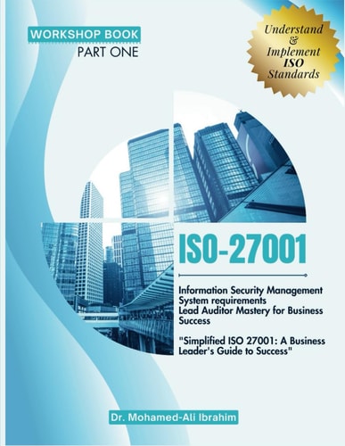 Iso 27001 Information Security Management System Requirements Lead Auditor Mastery for Business Success "Simplified ISO 27001: A Business Leader's Guide to Success"