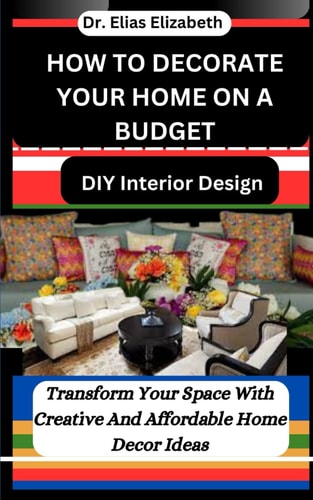 How to Decorate Your Home on a Budget DIY Interior Design: Transform Your Space With Creative And Affordable Home Decor Ideas