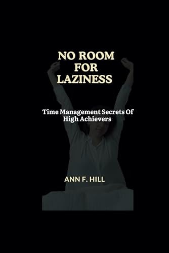No Room For Laziness Time Management Secrets Of High Achievers
