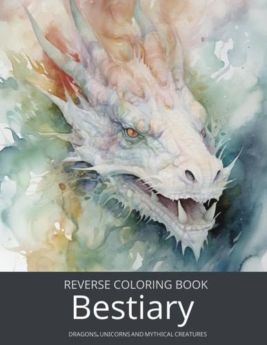 Bestiary, a Reverse Coloring Book for Teens and Adults Ink Tracing Fantasy and Mythology with Dragons, Unicorns, and Beyond.