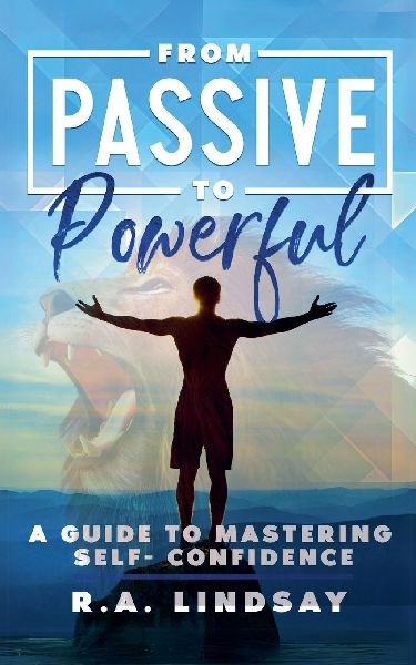 From Passive to Powerful: A Guide to Mastering Self-Confidence