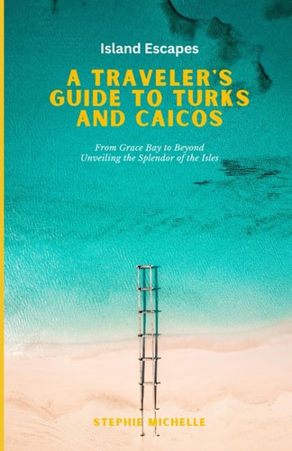 Island Escapes A Traveler's Guide to Turks and Caicos