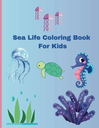 Sea Life Coloring Book For Kids Ages 3-7 Years Old