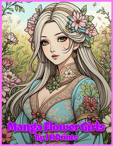 Manga Flower Girls Teens and Adults Coloring Book