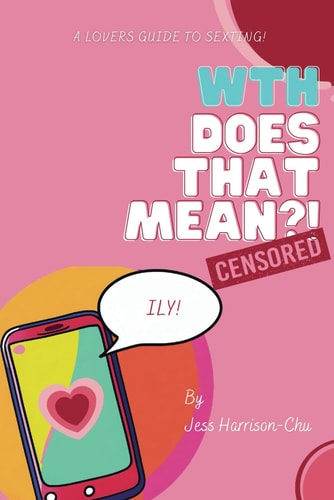 WTH Does That Mean?! Censored A Lovers' Guide to Sexting