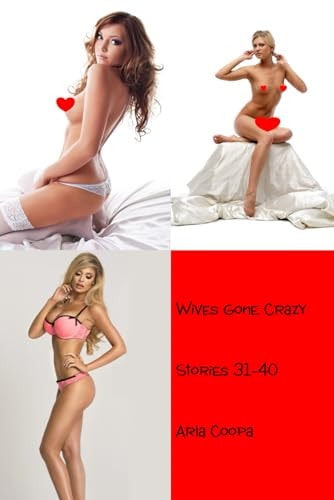 Wives Gone Crazy Stories 31-40