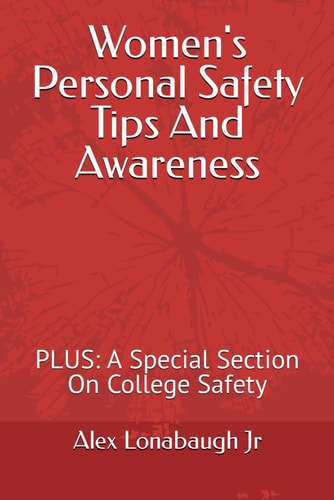 Women's Personal Safety Tips And Awareness PLUS A Special Section On College Safety