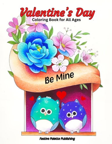 Valentine's Day Coloring Book for All Ages Hours of Relaxing Fun. The Perfect Way to Get in the Spirit of Love!