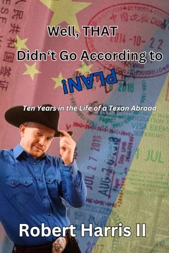 Well, THAT Didn't Go According to Plan Ten Years in the Life of a Texan Abroad