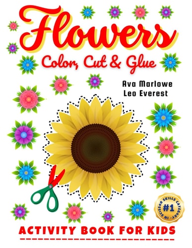 Flowers Color, Cut & Glue Crafting Dreams: A Colorful Scissor Adventure for Tiny Tots!