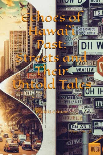 Echoes of Hawai`i Past Streets and Their Untold Tales: Waikiki Edition