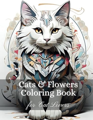 Cats & Flowers Stress Relieving Adult Coloring Book Relaxing Cat-Themed Scenes for Cat Lovers