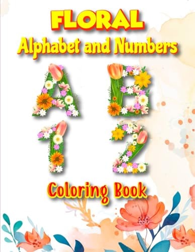 Floral Alphabet and Numbers Coloring Book Whimsical Floral ABC & 123 Coloring Book
