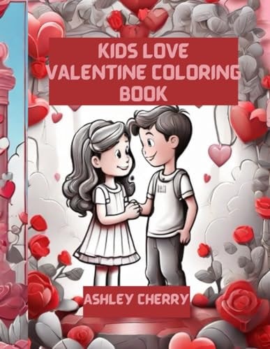 Kids Love Valentine Coloring Book for Kids Whimsical Valentine's Day, Color for Fun and Expedient Coloring Book for Kids