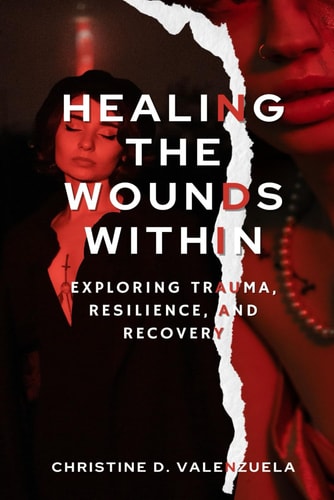 Healing the Wounds Within Exploring Trauma, Resilience, and Recovery