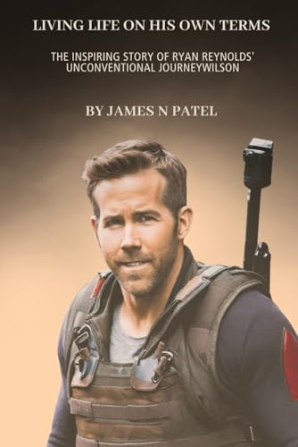 Living Life on His Own Terms The Inspiring Story of Ryan Reynolds' Unconventional Journey